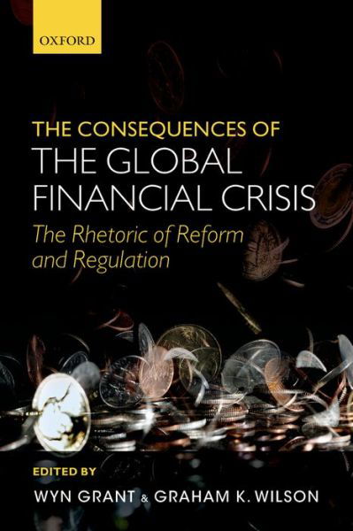 Cover for Wyn Grant · The Consequences of the Global Financial Crisis: The Rhetoric of Reform and Regulation (Paperback Book) (2014)