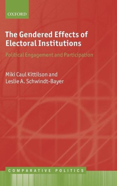 Cover for Kittilson, Miki Caul (Associate Professor, School of Politics and Global Studies, Arizona State University) · The Gendered Effects of Electoral Institutions: Political Engagement and Participation - Comparative Politics (Gebundenes Buch) (2012)