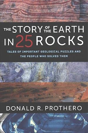 Cover for Donald R. Prothero · The Story of the Earth in 25 Rocks - Tales of Important Geological Puzzles and the People Who Solved Them (Hardcover Book) (2018)