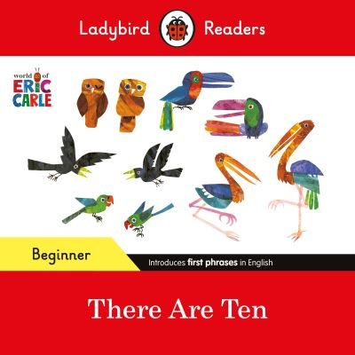 Cover for Eric Carle · Ladybird Readers Beginner Level - Eric Carle -There Are Ten (ELT Graded Reader) - Ladybird Readers (Pocketbok) (2024)