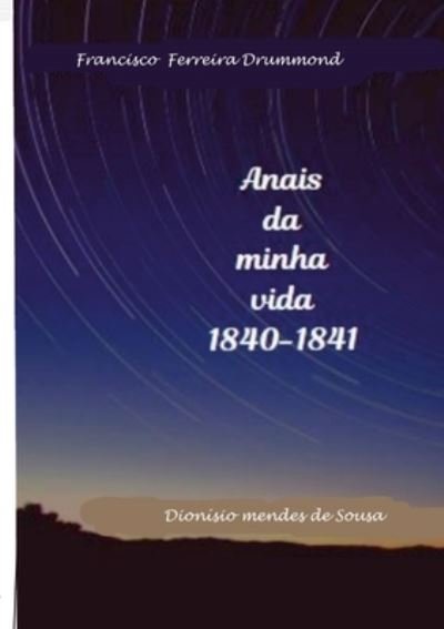 Cover for Dionisio Sousa · Francisco Ferreira Drummond- Os Anais Da Minha Vida-1840-1841 (Book) (2019)