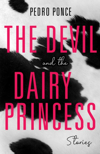 Cover for Pedro Ponce · The Devil and the Dairy Princess: Stories (Taschenbuch) (2021)