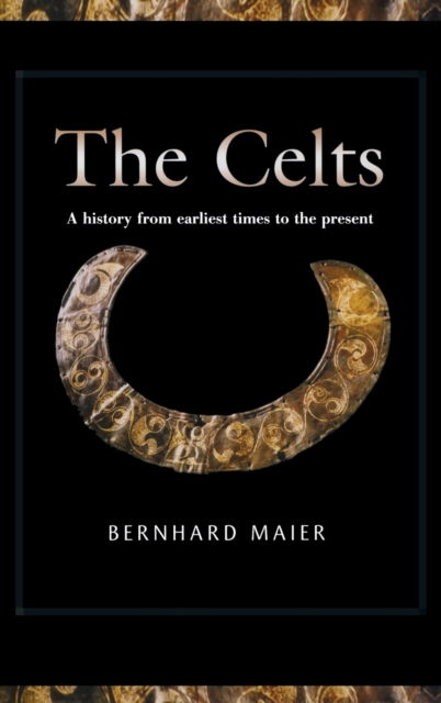 The Celts: A History from Earliest Times to the Present - Bernhard Maier - Books - University of Notre Dame Press - 9780268023607 - September 12, 2023