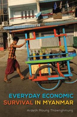 Cover for Ardeth Maung Thawnghmung · Everyday Economic Survival in Myanmar - New Perspectives in Southeast Asian Studies (Hardcover Book) (2019)