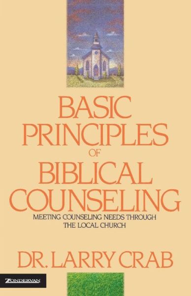 Basic Principles of Biblical Counseling: Meeting Counseling Needs Through the Local Church - Larry Crabb - Books - Zondervan - 9780310225607 - November 18, 1975