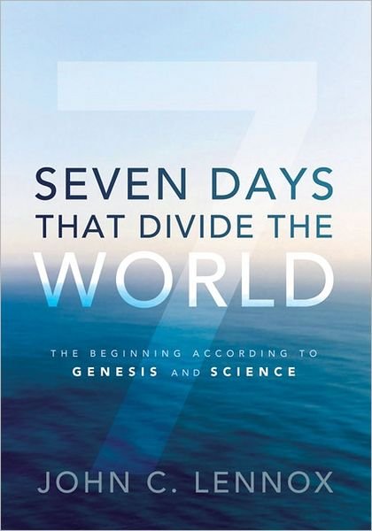Seven Days That Divide the World: The Beginning According to Genesis and Science - John C. Lennox - Bücher - Zondervan - 9780310494607 - 8. Januar 2011