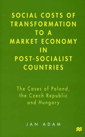 Social Costs of Transformation to a Market Economy in Post-Socialist Countries: The Case of Poland, the Czech Republic and Hungary - J. Adam - Books - Palgrave USA - 9780312221607 - November 25, 1999