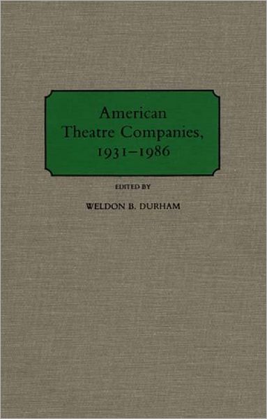 Cover for Weldon B. Durham · American Theatre Companies, 1931-1986 (Hardcover Book) (1989)