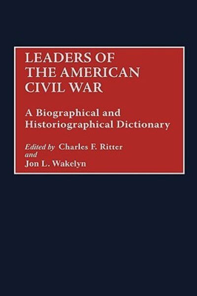 Cover for Charles F. Ritter · Leaders of the American Civil War: A Biographical and Historiographical Dictionary (Innbunden bok) (1998)