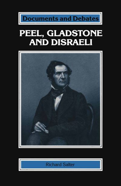 Cover for Richard Salter · Peel, Gladstone and Disraeli - Documents and Debates Extended Series (Paperback Book) (1990)