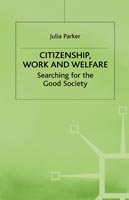 Cover for Julia Parker · Citizenship, Work and Welfare: Searching for the Good Society (Hardcover Book) (1998)
