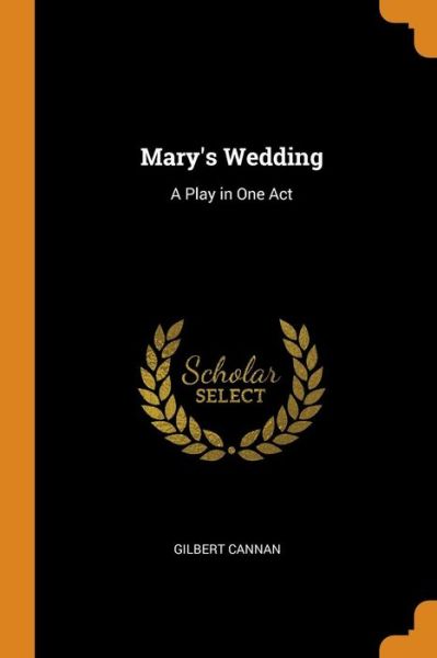 Cover for Gilbert Cannan · Mary's Wedding A Play in One Act (Paperback Book) (2018)