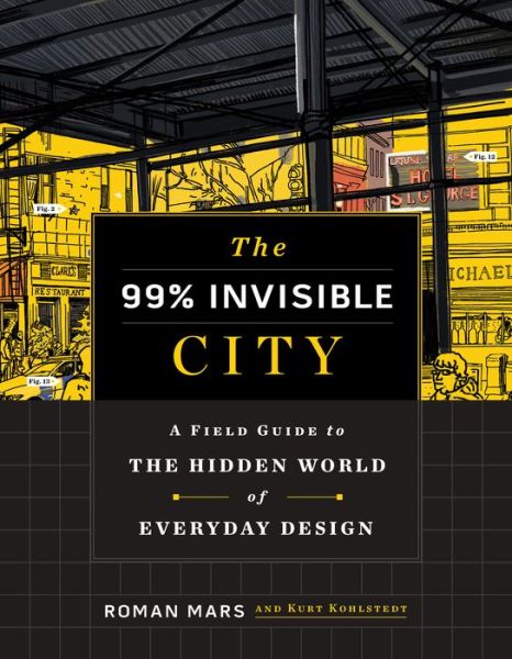 Cover for Roman Mars · The 99% Invisible City: A Field Guide to the Hidden World of Everyday Design (Gebundenes Buch) (2020)