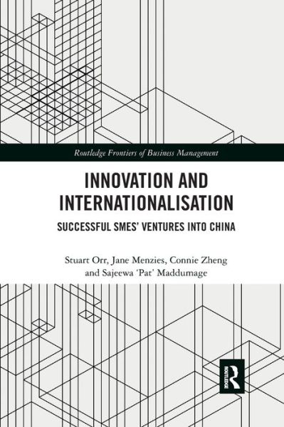 Cover for Orr, Stuart (Melbourne Institute of Technology, Australia) · Innovation and Internationalisation: Successful SMEs’ Ventures into China - Routledge Frontiers of Business Management (Paperback Book) (2019)