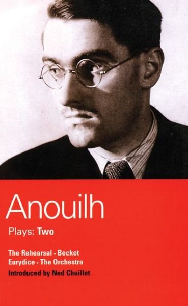 Anouilh Plays: 2: The Rehearsal; Becket; The Orchestra; Eurydice - World Classics - Jean Anouilh - Libros - Bloomsbury Publishing PLC - 9780413722607 - 4 de diciembre de 1997