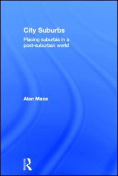 Cover for Mace, Alan (London School of Economics) · City Suburbs: Placing suburbia in a post-suburban world (Hardcover Book) (2013)