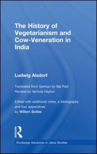 Cover for Ludwig Alsdorf · The History of Vegetarianism and Cow-Veneration in India - Routledge Advances in Jaina Studies (Paperback Book) (2012)