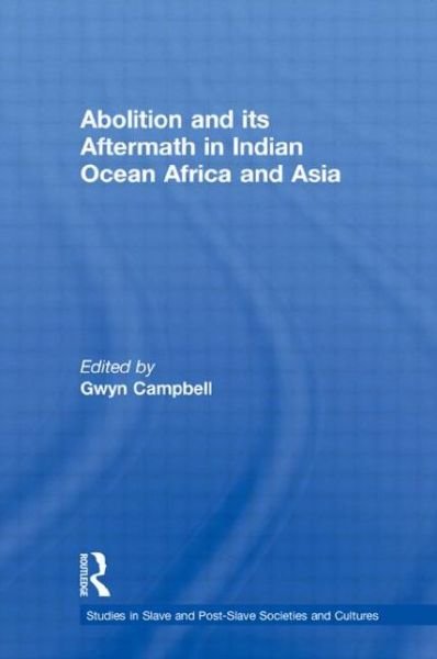 Cover for Gwyn Campbell · Abolition and Its Aftermath in the Indian Ocean Africa and Asia - Routledge Studies in Slave and Post-Slave Societies and Cultures (Taschenbuch) (2012)