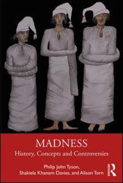 Cover for Tyson, Philip (University of South Wales, UK) · Madness: History, Concepts and Controversies (Paperback Book) (2019)