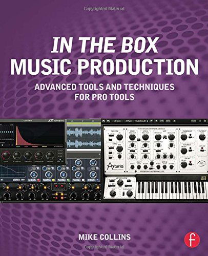 In the Box Music Production: Advanced Tools and Techniques for Pro Tools - Mike Collins - Bøger - Taylor & Francis Ltd - 9780415814607 - 29. juli 2014