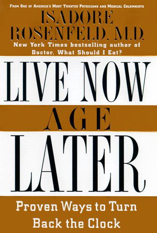 Cover for Rosonfeld · Live Now, Age Later: Proven Ways to Slow down the Clock (Hardcover Book) (1999)