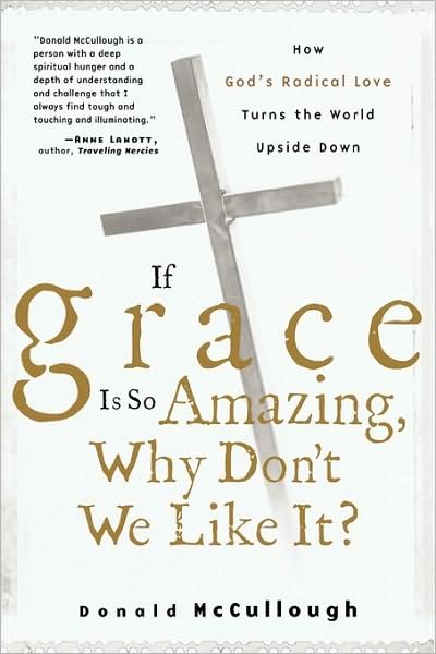 Cover for McCullough, Donald (Escondido, California) · If Grace Is So Amazing, Why Don't We Like It? (Paperback Book) (2009)