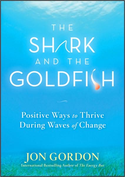 Cover for Jon Gordon · The Shark and the Goldfish: Positive Ways to Thrive During Waves of Change - Jon Gordon (Hardcover Book) (2009)