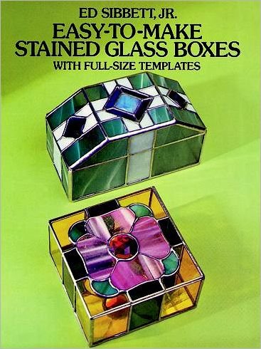 Cover for Sibbett, Ed, Jr. · Easy-To-Make Stained Glass Boxes: with Full-Size Templates: With Full-Size Templates - Dover Stained Glass Instruction (MERCH) (2003)
