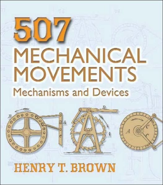 Cover for Henry T. Brown · 507 Mechanical Movements: Mechanisms and Devices (Taschenbuch) (2005)