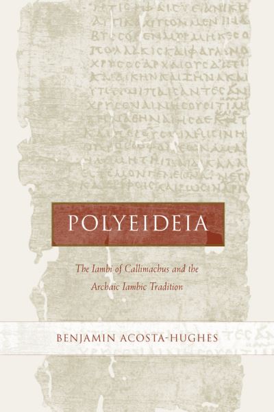 Cover for Benjamin Acosta-Hughes · Polyeideia: The Iambi of Callimachus and the Archaic Iambic Tradition - Hellenistic Culture and Society (Hardcover Book) (2002)
