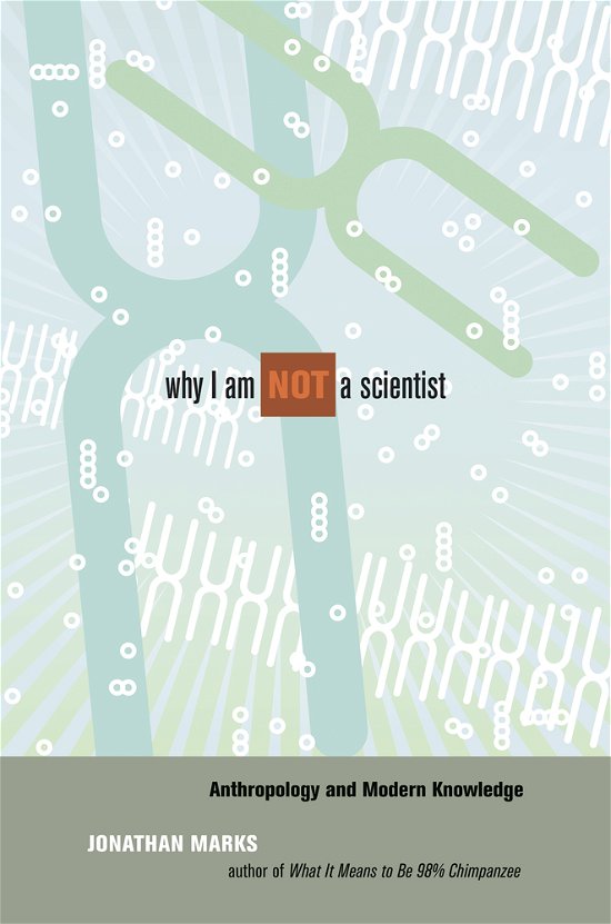 Cover for Jonathan Marks · Why I Am Not a Scientist: Anthropology and Modern Knowledge (Taschenbuch) (2009)