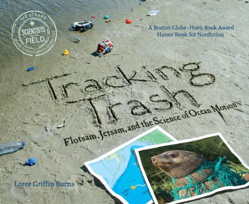 Cover for Loree Griffin Burns · Tracking Trash: Flotsam, Jetsam, and the Science of Ocean Motion - Scientists in the Field (Paperback Book) [Reprint edition] (2010)