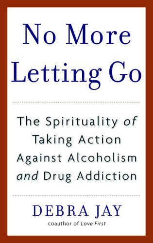 Cover for Debra Jay · No More Letting Go: the Spirituality of Taking Action Against Alcoholism and Drug Addiction (Paperback Book) (2006)