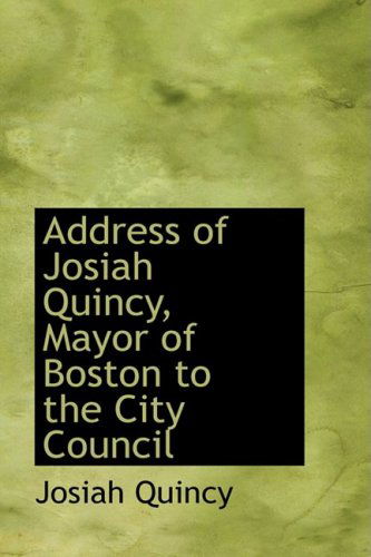 Cover for Josiah Quincy · Address of Josiah Quincy, Mayor of Boston to the City Council (Paperback Book) (2008)