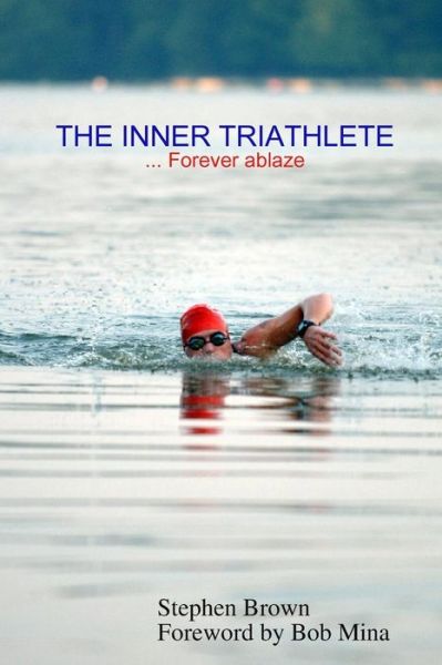 Cover for Stephen Brown · The Inner Triathlete ... Forever Ablaze (Pocketbok) (2008)