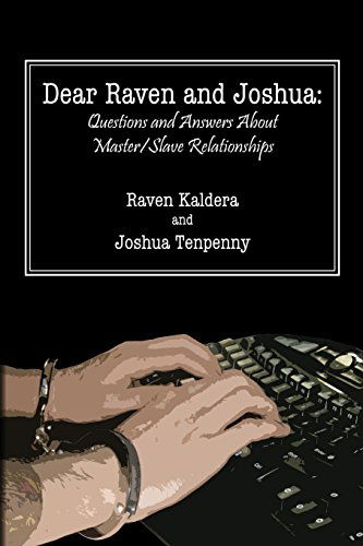 Dear Raven and Joshua: Questions and Answers About Master / Slave Relationships - Raven Kaldera - Kirjat - Alfred Press - 9780578034607 - keskiviikko 5. elokuuta 2009