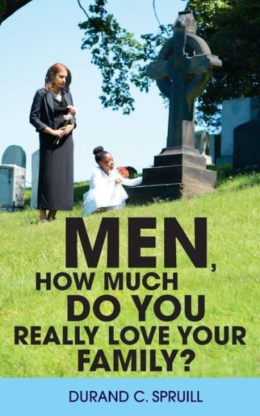 Cover for Durand C. Spruill · Men, How Much Do You Really Love Your Family? (Taschenbuch) (2014)