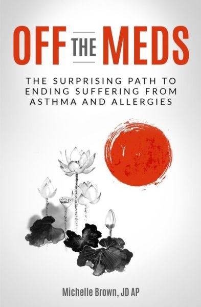 Cover for Michelle Brown JD AP · Off The Meds : The Surprising Path To Ending Suffering From Asthma and Allergies (Paperback Book) (2019)