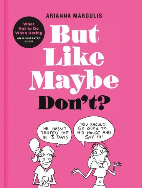 Cover for Arianna Margulis · But Like Maybe Don't?: What Not to Do When Dating: An Illustrated Guide (Gebundenes Buch) (2020)