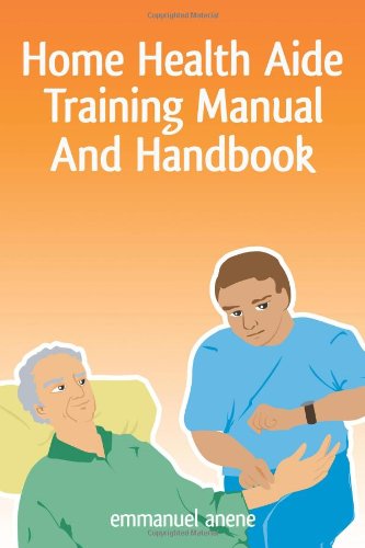 Cover for Emmanuel C. Anene · Home Health Aide Training Manual and Handbook (Paperback Book) (2009)