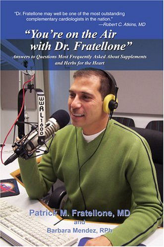 "You're on the Air with Dr. Fratellone": Answers to Questions Most Frequently Asked About Supplements and Herbs for the Heart - Patrick Fratellone - Books - iUniverse, Inc. - 9780595666607 - December 16, 2004