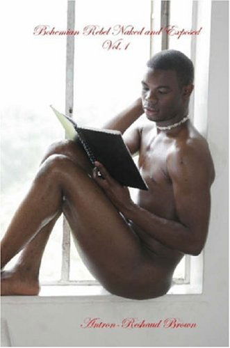 Cover for Antron-Reshaud Brown · Bohemian Rebel Naked and Exposed: Vol.1 (Paperback Book) (2007)