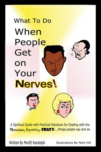 Cover for Moriel Randolph · What to Do when People Get on Your Nerves (Paperback Book) (2007)