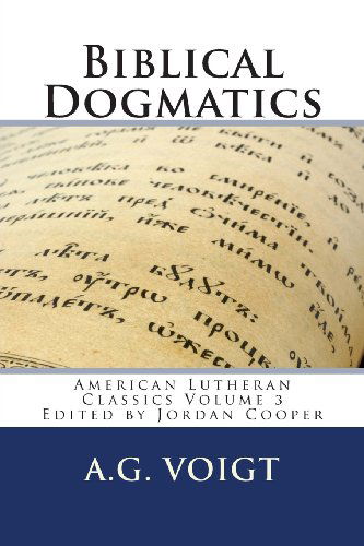 Cover for A. G. Voigt · Biblical Dogmatics: a Study of Evangelical Lutheran Theology (American Lutheran Classics) (Volume 3) (Paperback Book) (2013)