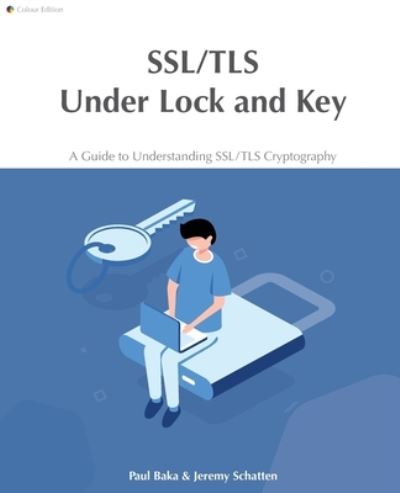 SSL / TLS Under Lock and Key: A Guide to Understanding SSL / TLS Cryptography - Paul Baka - Livros - Keyko Books - 9780648931607 - 24 de novembro de 2020