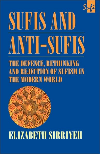 Cover for Sirriyeh, Elizabeth (University of Leeds, UK) · Sufis and Anti-Sufis: The Defence, Rethinking and Rejection of Sufism in the Modern World - Routledge Sufi Series (Paperback Book) (1998)