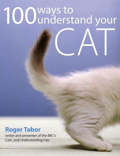 Cover for Tabor, Roger (Author) · 100 Ways to Understand Your Cat (Paperback Bog) (2005)