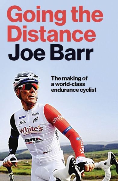 Cover for Joe Barr · Going the Distance: The Making of a world class endurance cyclist (Hardcover bog) (2021)