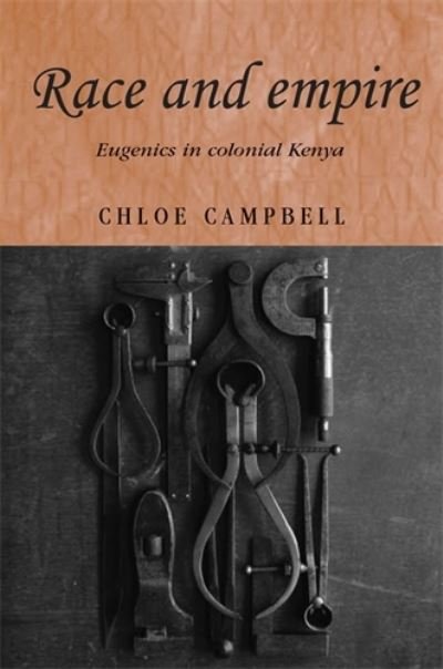 Cover for Chloe Campbell · Race and Empire: Eugenics in Colonial Kenya - Studies in Imperialism (Hardcover Book) (2007)