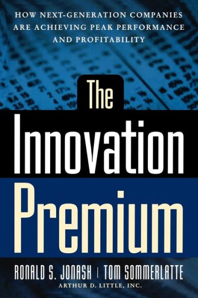 Cover for Ronald S. Jonash · The Innovation Premium: How Next Generation Companies Are Achieving Peak Performance and Profitability (Paperback Book) [New edition] (2001)